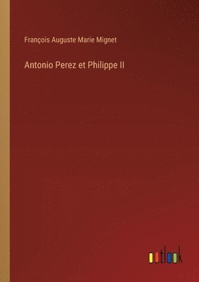 Antonio Perez et Philippe II 1