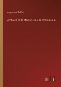 bokomslag Archives de la Maison-Dieu de Chateaudun