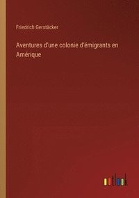 bokomslag Aventures d'une colonie d'migrants en Amrique