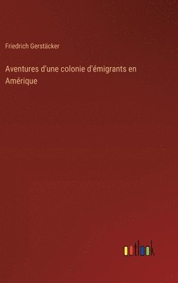 bokomslag Aventures d'une colonie d'migrants en Amrique