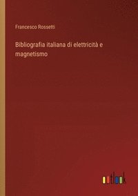 bokomslag Bibliografia italiana di elettricit e magnetismo