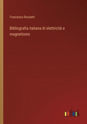 bokomslag Bibliografia italiana di elettricit e magnetismo