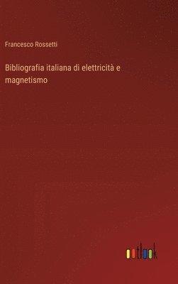 bokomslag Bibliografia italiana di elettricit e magnetismo