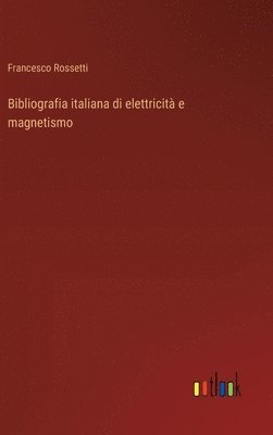 bokomslag Bibliografia italiana di elettricità e magnetismo