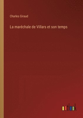 maréchale de Villars et son temps