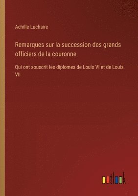 Remarques sur la succession des grands officiers de la couronne 1