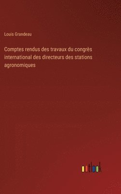 Comptes rendus des travaux du congrs international des directeurs des stations agronomiques 1