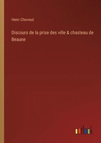bokomslag Discours de la prise des ville & chasteau de Beaune