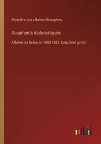 bokomslag Documents diplomatiques: Affaires de Grèce en 1880-1881, Deuxième partie