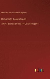 bokomslag Documents diplomatiques: Affaires de Grèce en 1880-1881, Deuxième partie