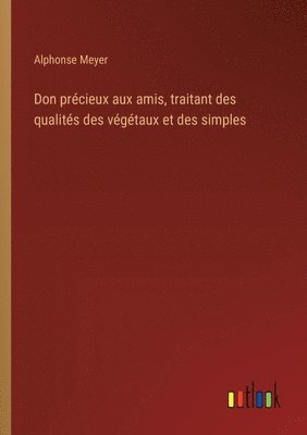 Alphonse Meyer - Don précieux aux amis, traitant des qualités des végétaux et des simples, Häftad