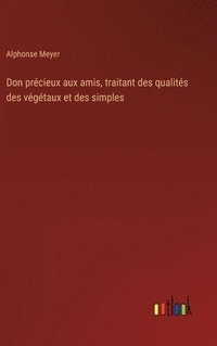 bokomslag Don précieux aux amis, traitant des qualités des végétaux et des simples