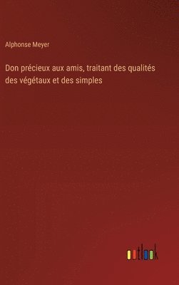 Don précieux aux amis, traitant des qualités des végétaux et des simples