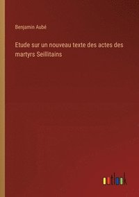 bokomslag Etude sur un nouveau texte des actes des martyrs Seillitains