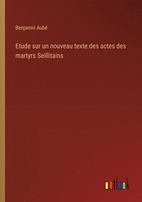 bokomslag Etude sur un nouveau texte des actes des martyrs Seillitains