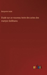 bokomslag Etude sur un nouveau texte des actes des martyrs Seillitains