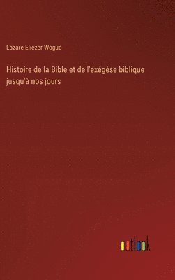 Histoire de la Bible et de l'exgse biblique jusqu' nos jours 1
