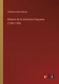 bokomslag Histoire de la rvolution franaise (1789-1799)