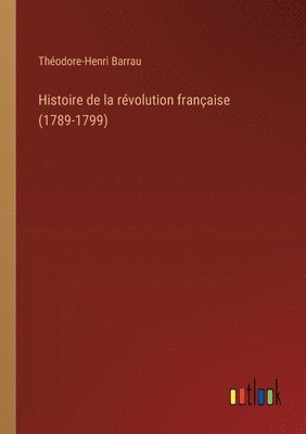 bokomslag Histoire de la rvolution franaise (1789-1799)