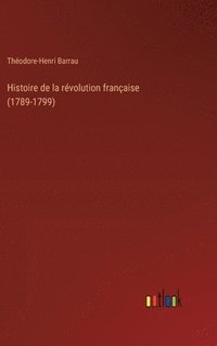 bokomslag Histoire de la rvolution franaise (1789-1799)