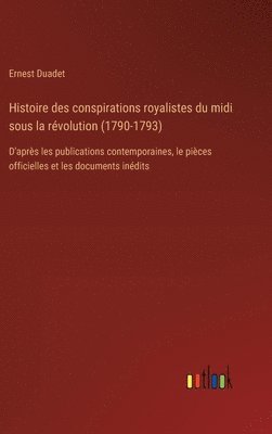 Histoire des conspirations royalistes du midi sous la rvolution (1790-1793) 1