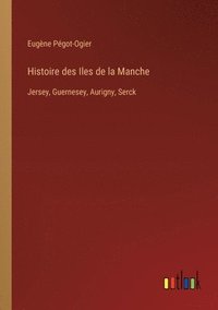 bokomslag Histoire des Iles de la Manche