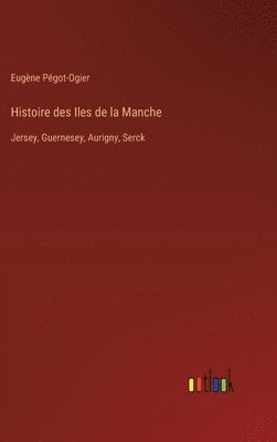 bokomslag Histoire des Iles de la Manche