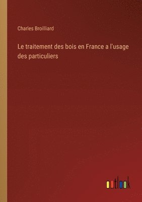 bokomslag Le traitement des bois en France a l'usage des particuliers