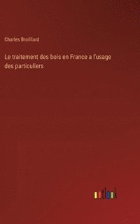 bokomslag Le traitement des bois en France a l'usage des particuliers