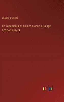 Le traitement des bois en France a l'usage des particuliers 1