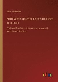 bokomslag Kitabi Kulsum Naneh ou Le livre des dames de la Perse