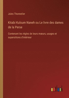 bokomslag Kitabi Kulsum Naneh ou Le livre des dames de la Perse