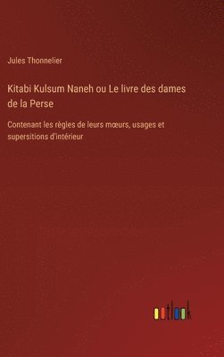 Kitabi Kulsum Naneh ou Le livre des dames de la Perse 1