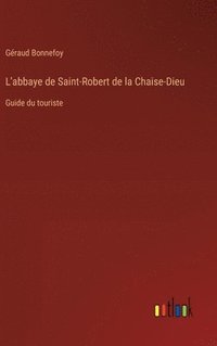 bokomslag L'abbaye de Saint-Robert de la Chaise-Dieu