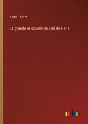 La grande et excellente cit de Paris 1