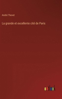 bokomslag La grande et excellente cit de Paris