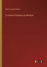 bokomslag La marine franaise au Mexique