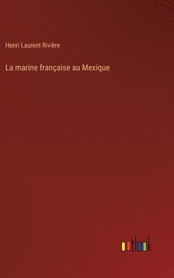 bokomslag La marine franaise au Mexique