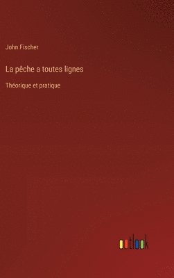 John Fischer - pêche a toutes lignes, Inbunden