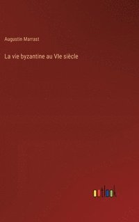 bokomslag La vie byzantine au VIe sicle