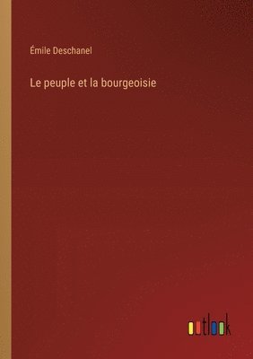 Émile Deschanel - peuple et la bourgeoisie, Häftad