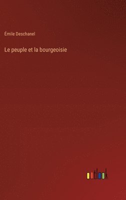 Émile Deschanel - peuple et la bourgeoisie, Inbunden