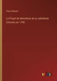 bokomslag Projet de démolition de la cathédrale d'Anvers en 1798