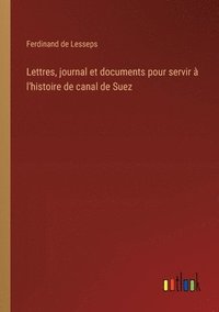 bokomslag Lettres, journal et documents pour servir  l'histoire de canal de Suez