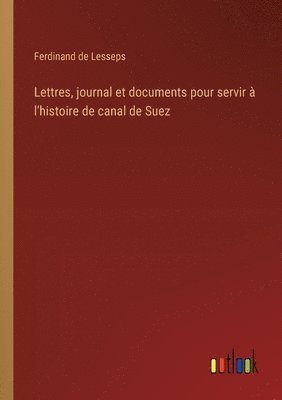 bokomslag Lettres, journal et documents pour servir  l'histoire de canal de Suez