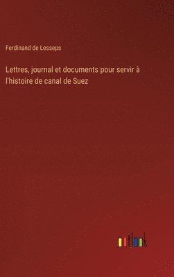 Lettres, journal et documents pour servir à l'histoire de canal de Suez