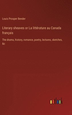 bokomslag Literary sheaves or La littrature au Canada franais