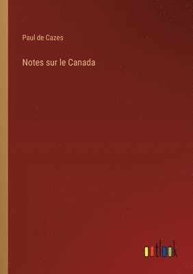 Paul De Cazes, Paul de Cazes - Notes sur le Canada, Häftad