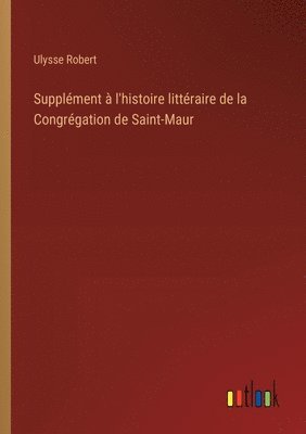 Ulysse Robert - Supplément à l'histoire littéraire de la Congrégation de Saint-Maur, Häftad