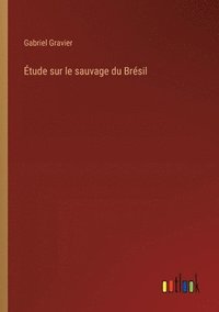 bokomslag tude sur le sauvage du Brsil